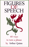 Figures of Speech 60 ways to turn a phrase by Arthur Quinn