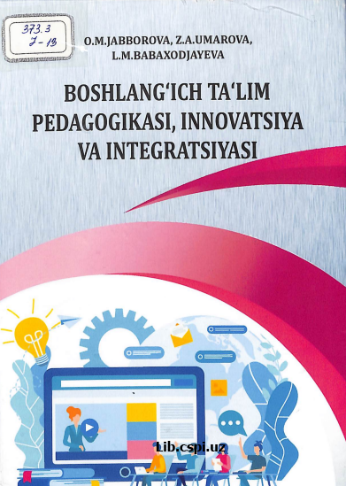 BOSHLANG`ICH TA’LIM PEDAGOGIKASI, INNOVATSIYA VA INTEGRATSIYASI