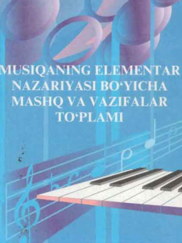 Musiqaning elementar nazariyasi bo`yicha mashq va vazifalar to`plami