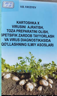 Kartoshka X virusini ajratish, toza preparatini olish, spetsifik zardob tayyorlash va virus diagnostikasida qo‘llashning ilmiy asoslari