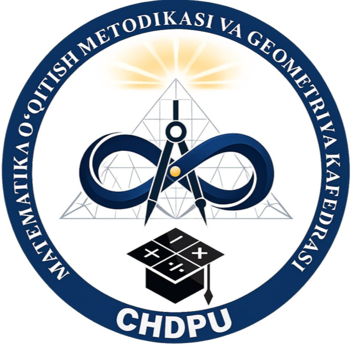Matematika o‘qitish metodikasi va geometriya kafedrasi - CHDPU